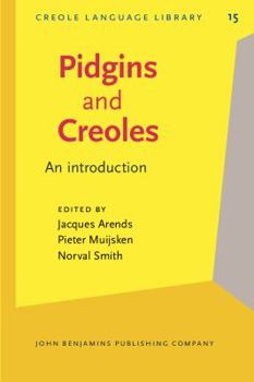 Pidgins and Creoles: An Introduction (Creole Language Library, Vol 15) - Book #15 of the Creole Language Library