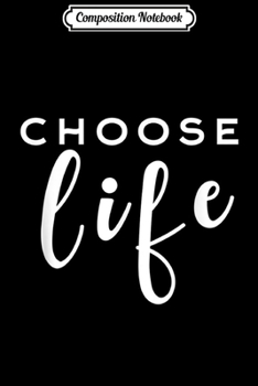 Paperback Composition Notebook: Pro Life Choose Life - Conservative Anti-Abortion Lettering Journal/Notebook Blank Lined Ruled 6x9 100 Pages Book