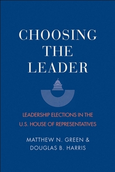 Paperback Choosing the Leader: Leadership Elections in the U.S. House of Representatives Book