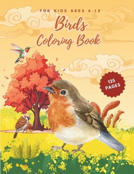 Birds Coloring Book For Kids Ages 6-12: Big Birds Animals Coloring Pages For Kids Boys and Girls with Large Print (125 Pages)