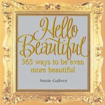 Hardcover Hello Beautiful: 365 Ways to Be Even More Beautiful Book