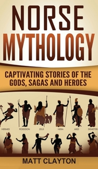 Norse Mythology: Captivating Stories of the Gods, Sagas and Heroes - Book #1 of the Norse Mythology