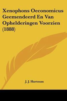 Xenophons Oeconomicus Geemendeerd En Van Ophelderingen Voorzien (1888)