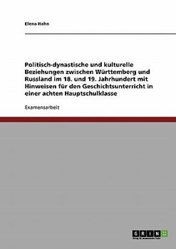 Paperback Politisch-dynastische und kulturelle Beziehungen zwischen Württemberg und Russland im 18./19. Jahrhundert: Mit Hinweisen für den Geschichtsunterricht, [German] Book