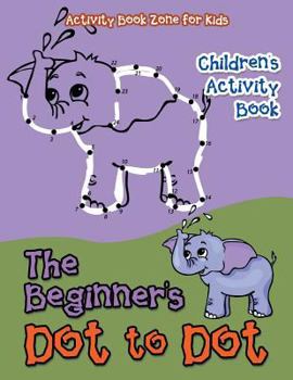 Paperback The Beginner's Dot to Dot Children's Activity Book