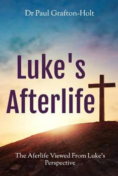 Paperback Luke's Afterlife: The Afterlife Viewed from Luke's Perspective Book