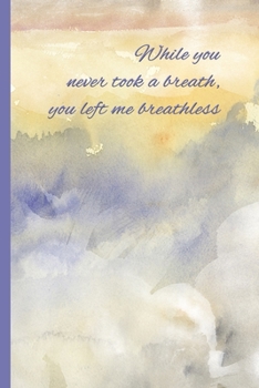 Paperback Grief Journal: While You Never Took a Breath, You Left Me Breathless: Pregnancy, Infant, Baby, and Child Loss 6x9 College Ruled Noteb Book