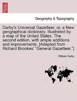 Paperback Darby's Universal Gazetteer, Or, a New Geographical Dictionary. Illustrated by a Map of the United States. the Second Edition, with Ample Additions an Book