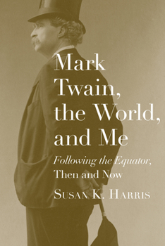 Paperback Mark Twain, the World, and Me: Following the Equator, Then and Now Book