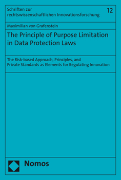 Paperback The Principle of Purpose Limitation in Data Protection Laws: The Risk-Based Approach, Principles, and Private Standards as Elements for Regulating Inn Book