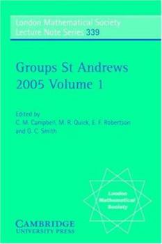 Groups St Andrews 2005 - Book #339 of the London Mathematical Society Lecture Note