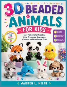 Paperback 3D Beaded Animals for Kids: Easy Patterns for Creating Cute Creatures, Keychains, Charms, and Handmade Gifts Book