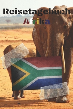 Reisetagebuch Afrika: Reisejournal / Notizbuch / Erinnerungsbuch für Ihren Urlaub – inkl. Packliste, Checkliste & To-Do-Liste | Urlaub | Reise | ... | Abschiedsbuch | (v. 7) (German Edition)