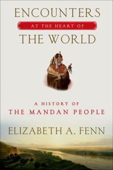 Hardcover Encounters at the Heart of the World: A History of the Mandan People Book