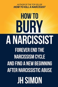 Paperback How To Bury A Narcissist: Forever End The Narcissism Cycle And Find A New Beginning After Narcissistic Abuse Book