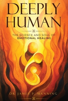 Paperback Deeply Human: The Science and Soul of Emotional Healing Book