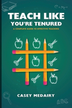 Paperback Teach Like You’re Tenured: A Complete Guide to Effective Teaching Book