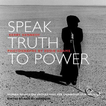 Hardcover Speak Truth to Power: Human Rights Defenders Who are Changing Our World Book
