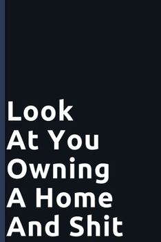 Paperback Look At You Owning A Home And Shit: New House Owners Housewarming Funny Gag Gift - 100 Pages Blank Lined Journal Book