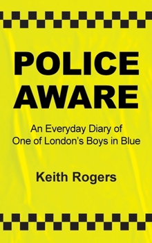 Police Aware: An Everyday Diary of One of London's Boys in Blue