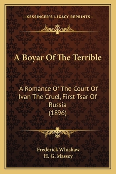 Paperback A Boyar Of The Terrible: A Romance Of The Court Of Ivan The Cruel, First Tsar Of Russia (1896) Book