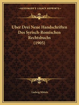 Paperback Uber Drei Neue Handschriften Des Syrisch-Romischen Rechtsbuchs (1905) [German] Book