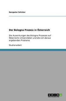 Paperback Der Bologna Prozess in Österreich: Die Auswirkungen des Bologna Prozesses auf Österreichs Universitäten und die sich daraus ergebenden Probleme [German] Book