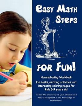 Paperback Easy Math Steps for Fun!: Homeschooling Workbook. Fun tasks, exciting activities and interesting coloring pages for kids 6-9 years old Book