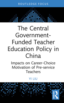 Hardcover The Central Government-Funded Teacher Education Policy in China: Impacts on Career-Choice Motivation of Pre-service Teachers Book