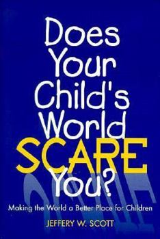 Hardcover Does Your Child's World Scare You: Making the World a Better Place for Children Book