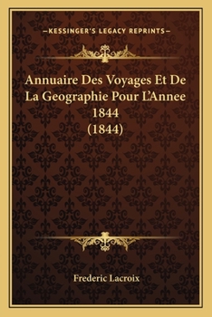 Paperback Annuaire Des Voyages Et De La Geographie Pour L'Annee 1844 (1844) [French] Book