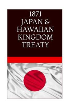 Paperback 1871 JAPAN & The HAWAIIAN KINGDOM TREATY: Hawaii War Report 2016-2017 Book