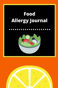 Food Allergy Journal: Discover Food Intolerances and Allergies: (A Food Diary that Tracks your Triggers and Symptoms)