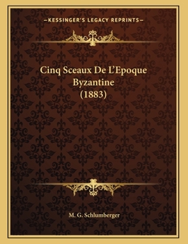 Paperback Cinq Sceaux De L'Epoque Byzantine (1883) [French] Book