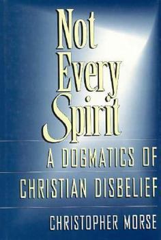 Hardcover Not Every Spirit: A Dogmatics of Christian Disbelief Book