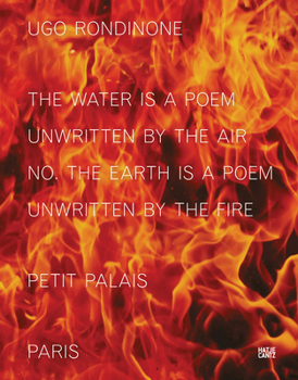 Hardcover Ugo Rondinone: The Water Is a Poem Unwritten by the Air No. the Earth Is a Poem Unwritten by the Fire Book