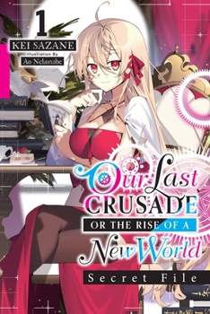 Paperback Our Last Crusade or the Rise of a New World: Secret File, Vol. 1 (Light Novel): Volume 1 [Large Print] Book