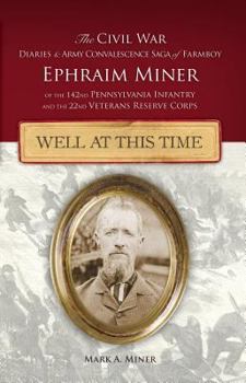 Hardcover Well at This Time:: The Civil War Diaries and Army Convalescence Saga of Farmboy Ephraim Miner Book