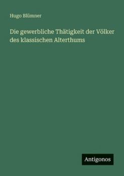 Paperback Die gewerbliche Thätigkeit der Völker des klassischen Alterthums [German] Book