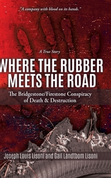 Hardcover Where the Rubber Meets the Road: The Bridgestone/Firestone Conspiracy of Death & Destruction A True Story Book