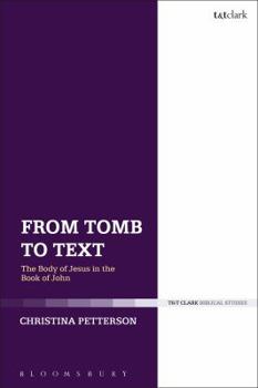 Paperback From Tomb to Text: The Body of Jesus in the Book of John Book