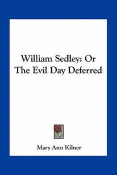 Paperback William Sedley: Or The Evil Day Deferred Book