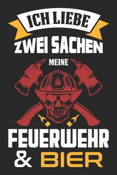 Ich Liebe Zwei Sachen Meine Feuerwehr Und Bier: Din A5 Linien Heft (Liniert) Für Jeden Feuerwehrmann | Notizbuch Tagebuch Planer Freiwillige Feuerwehr ... Feuerwehrleute Notebook (German Edition)