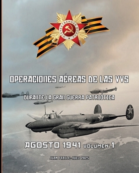 Agosto 1941, volumen 1: Operaciones aéreas de las VVS durante la Gran Guerra Patriótica (Spanish Edition)