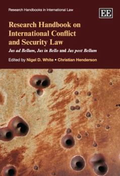 Research Handbook on International Conflict and Security Law: Jus Ad Bellum, Jus in Bello and Jus Post Bellum