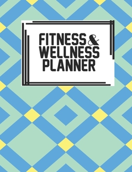 Fitness & Wellness Planner: Fitness & Wellness Gym Workout Training Diet Record Progress Self Care Planner Tracker