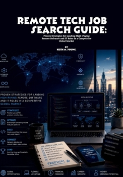 Remote Tech Job Search Guide: Proven Strategies for Landing High-Paying Remote Software and IT Roles in a Competitive Global Market