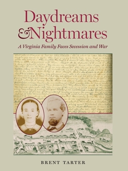 Daydreams and Nightmares: A Virginia Family Faces Secession and War - Book  of the A Nation Divided: New Studies in Civil War History
