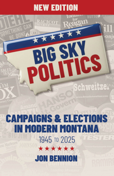 Big Sky Politics: Campaigns & Elections in Modern Montana 1945 to 2025