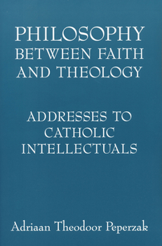 Paperback Philosophy Between Faith and Theology: Addresses to Catholic Intellectuals Book